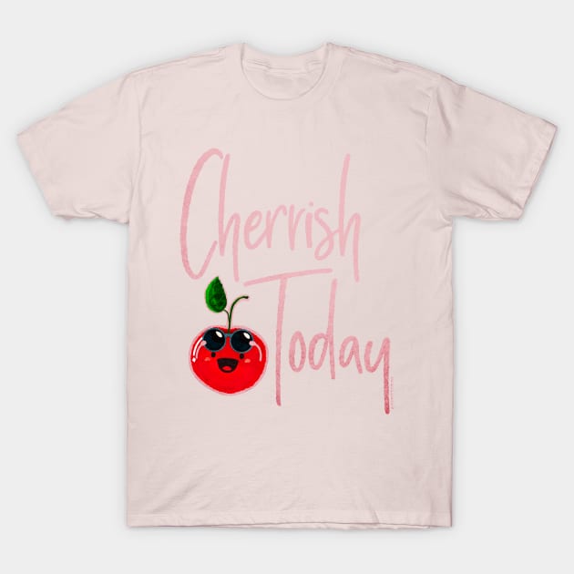 Cherrish Today T-Shirt by punnygarden